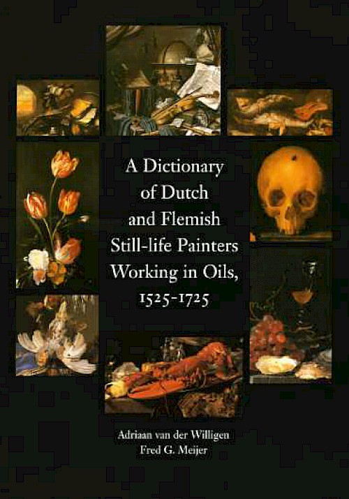 Dictionary of Dutch and Flemish Still-life Painters Working in Oils, 1525-1725