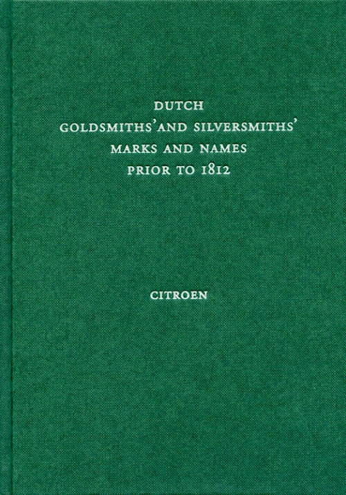 Dutch Goldsmiths' and Silversmiths' Marks and Names Prior to 1812