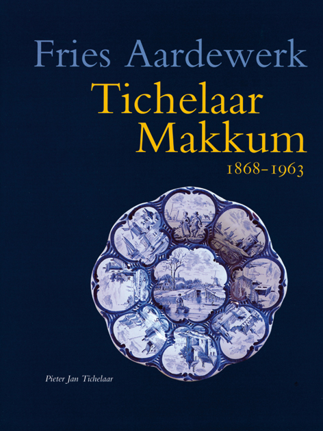Fries Aardewerk deel IV: Tichelaar - Makkum 1880-1963